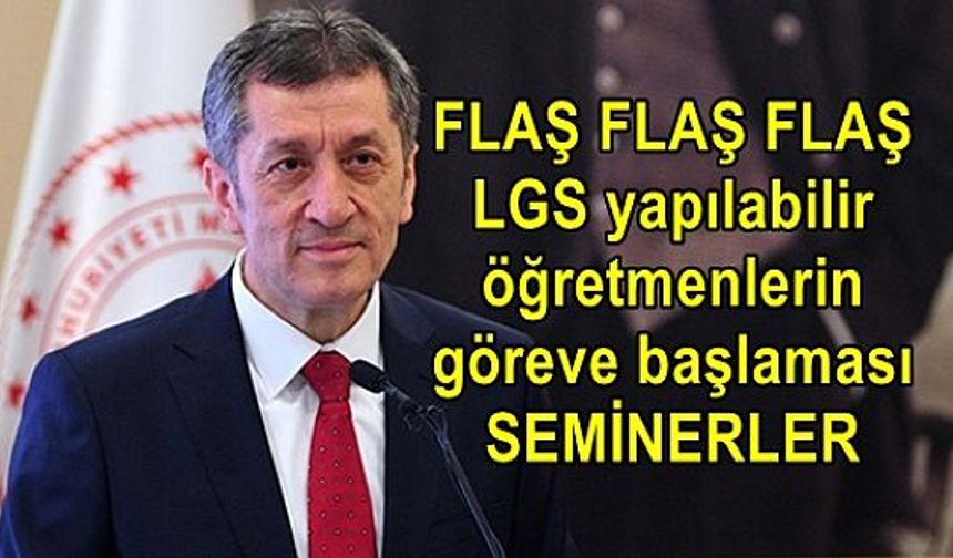 Ziya Selçuk'tan flaş açıklama: LGS zamanında yapılabilir, öğretmenlerin göreve başlaması ve seminerler